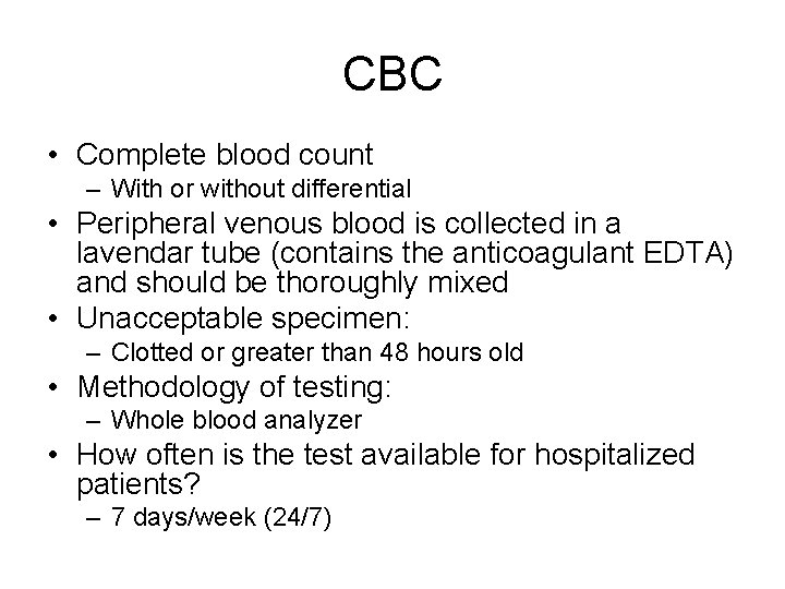 CBC • Complete blood count – With or without differential • Peripheral venous blood