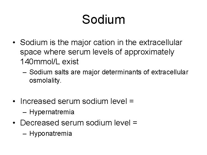 Sodium • Sodium is the major cation in the extracellular space where serum levels