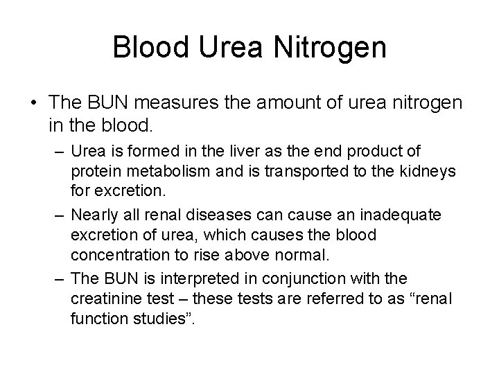 Blood Urea Nitrogen • The BUN measures the amount of urea nitrogen in the