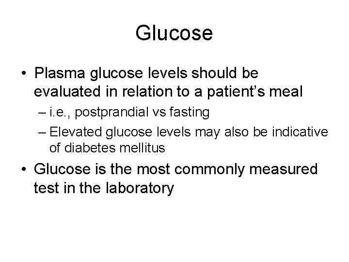 Glucose • Plasma glucose levels should be evaluated in relation to a patient’s meal