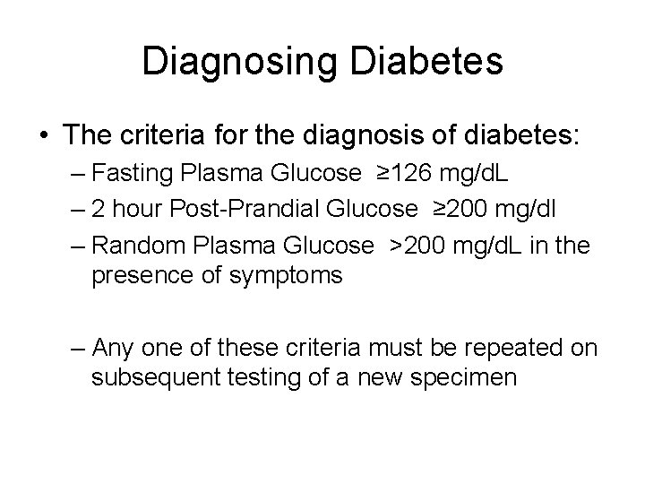 Diagnosing Diabetes • The criteria for the diagnosis of diabetes: – Fasting Plasma Glucose