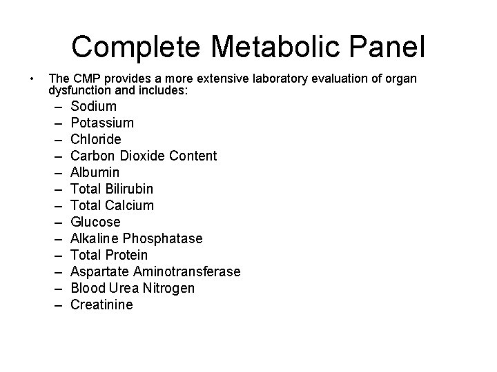 Complete Metabolic Panel • The CMP provides a more extensive laboratory evaluation of organ