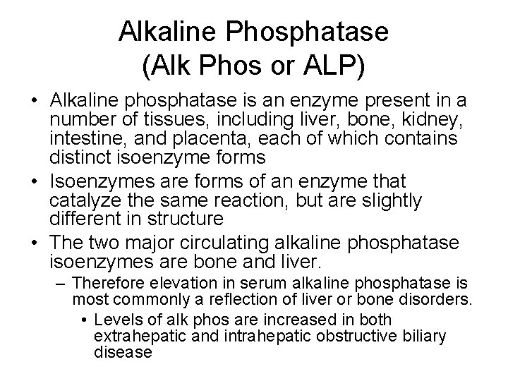 Alkaline Phosphatase (Alk Phos or ALP) • Alkaline phosphatase is an enzyme present in
