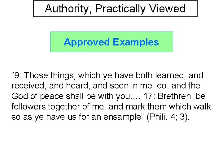 Authority, Practically Viewed Approved Examples “ 9: Those things, which ye have both learned,