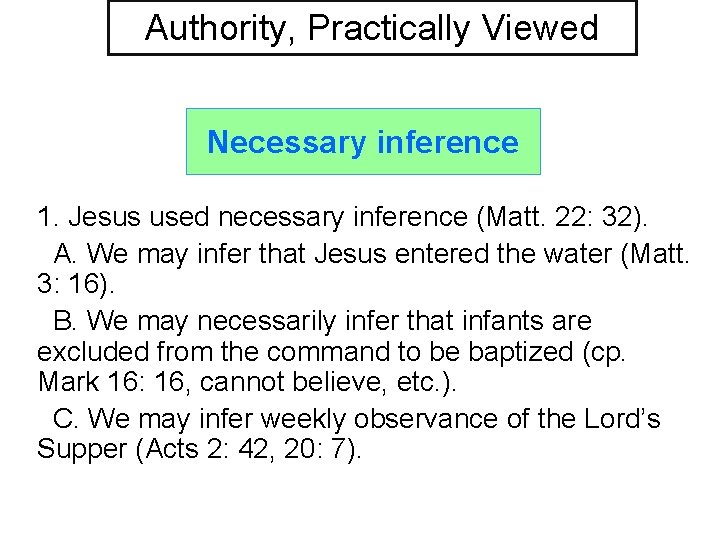Authority, Practically Viewed Necessary inference 1. Jesus used necessary inference (Matt. 22: 32). A.