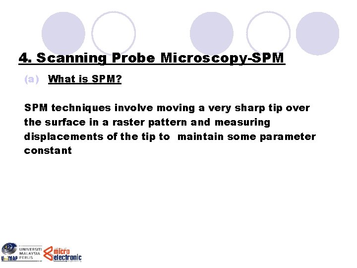 4. Scanning Probe Microscopy-SPM (a) What is SPM? SPM techniques involve moving a very