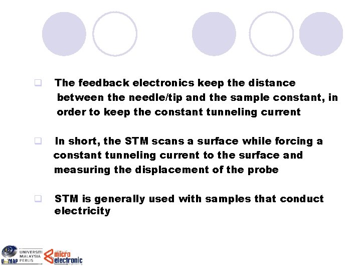 q The feedback electronics keep the distance between the needle/tip and the sample constant,