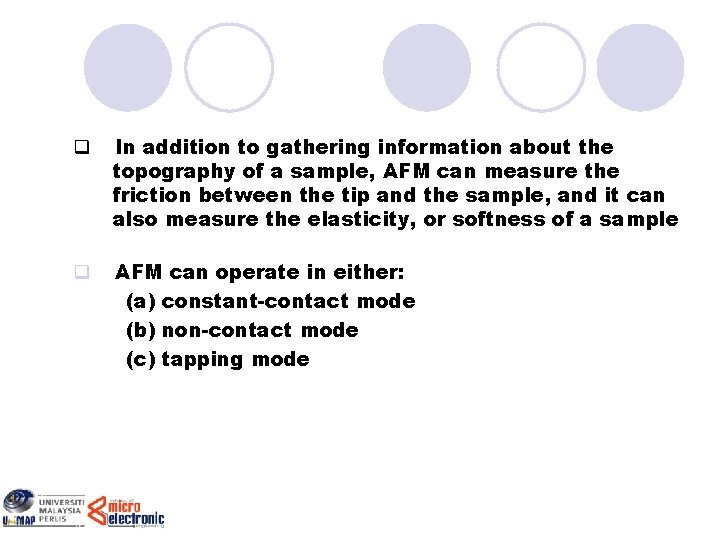 q In addition to gathering information about the topography of a sample, AFM can