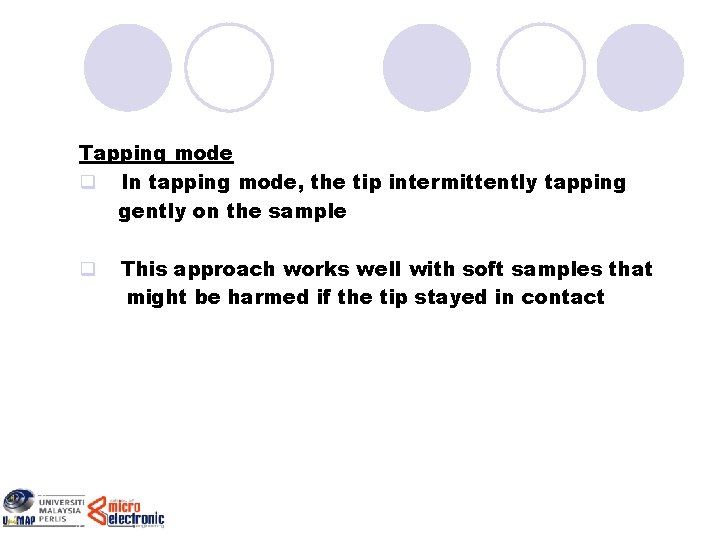 Tapping mode q In tapping mode, the tip intermittently tapping gently on the sample