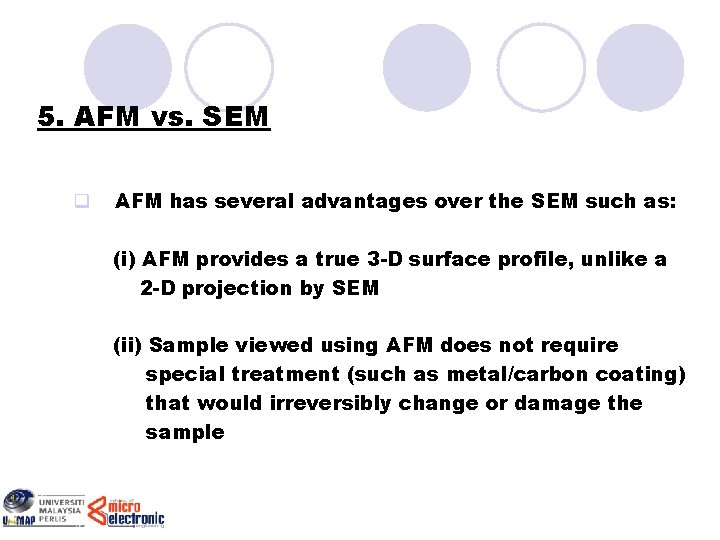 5. AFM vs. SEM q AFM has several advantages over the SEM such as: