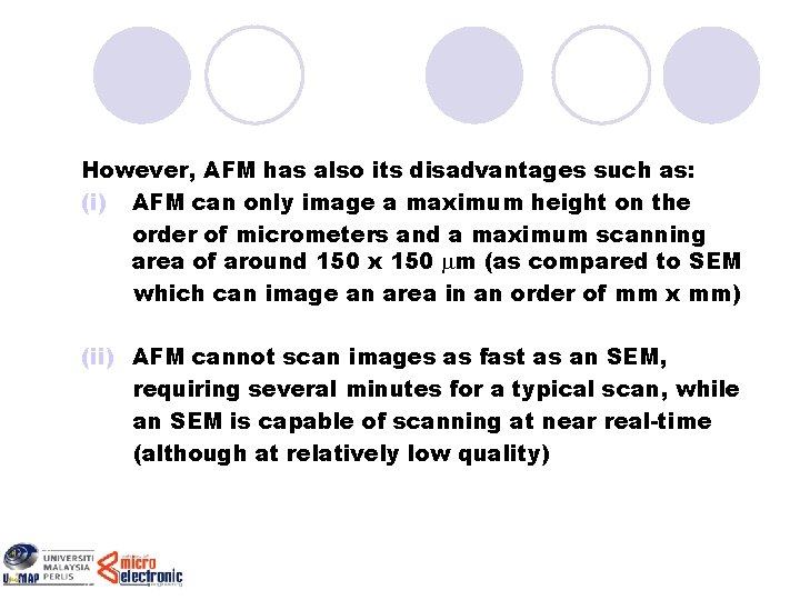 However, AFM has also its disadvantages such as: (i) AFM can only image a