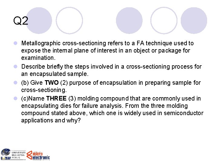 Q 2 l Metallographic cross-sectioning refers to a FA technique used to expose the