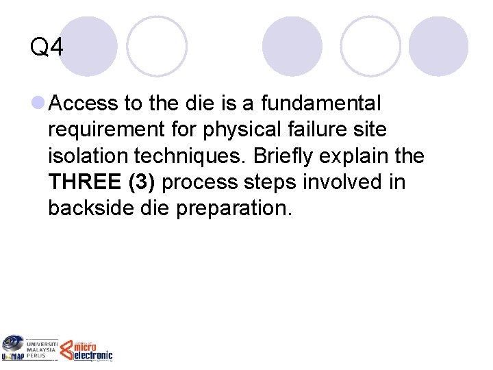 Q 4 l Access to the die is a fundamental requirement for physical failure