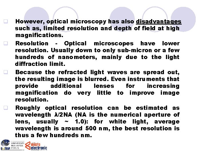 q q However, optical microscopy has also disadvantages such as, limited resolution and depth