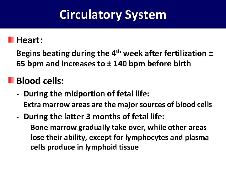 Circulatory System Heart: Begins beating during the 4 th week after fertilization ± 65