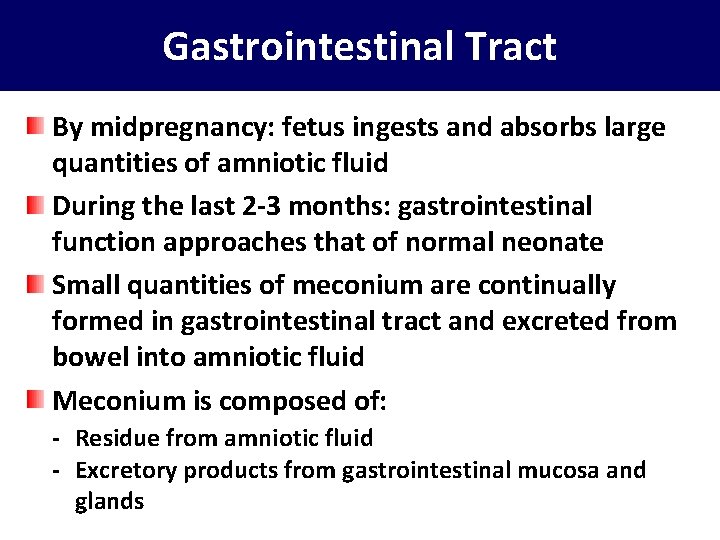 Gastrointestinal Tract By midpregnancy: fetus ingests and absorbs large quantities of amniotic fluid During