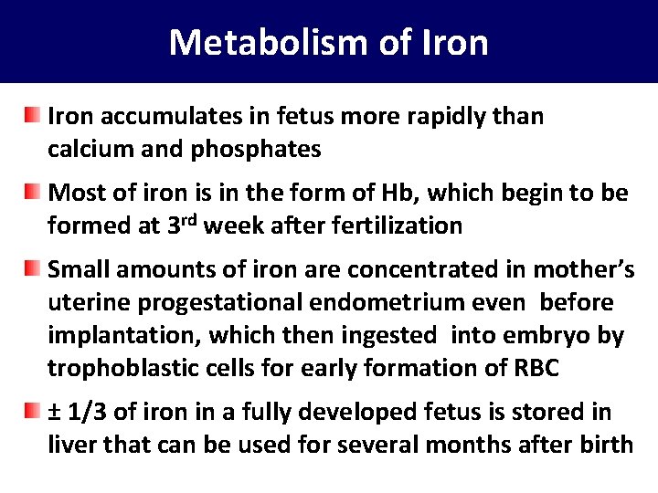 Metabolism of Iron accumulates in fetus more rapidly than calcium and phosphates Most of