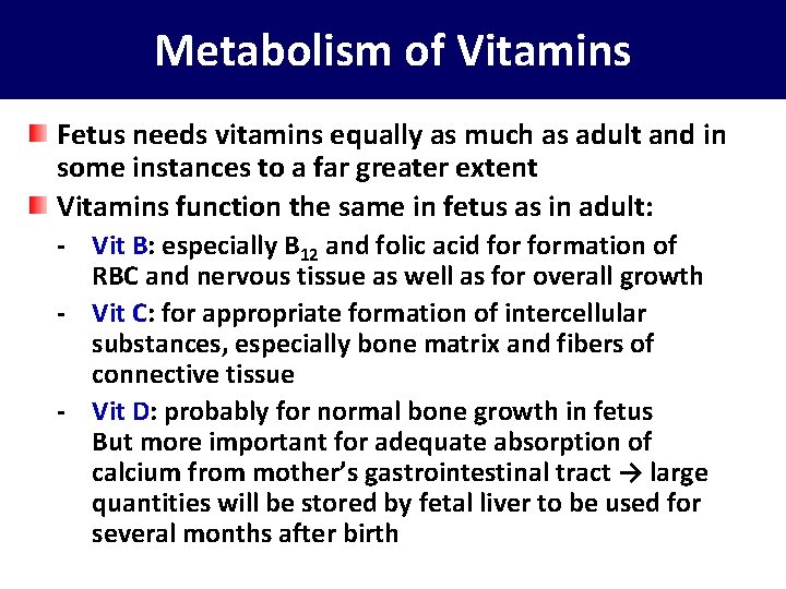 Metabolism of Vitamins Fetus needs vitamins equally as much as adult and in some