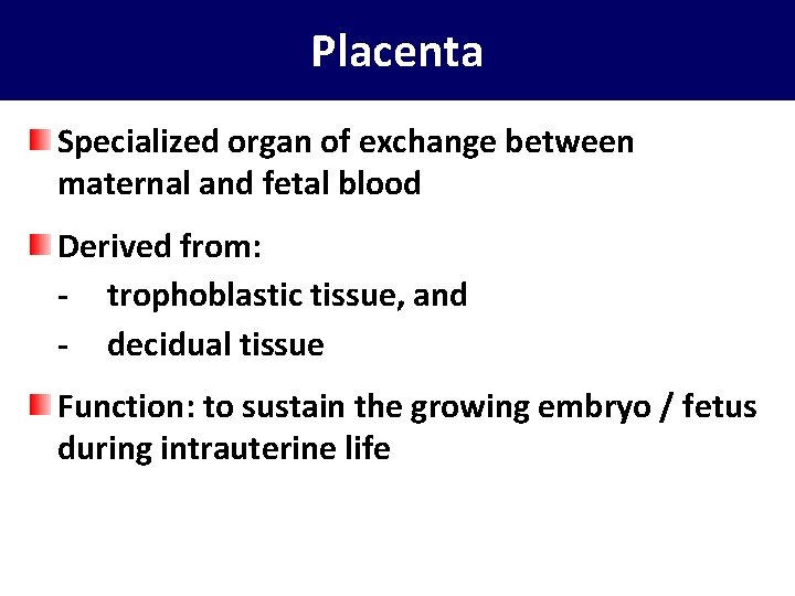 Placenta Specialized organ of exchange between maternal and fetal blood Derived from: - trophoblastic