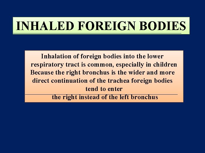 INHALED FOREIGN BODIES Inhalation of foreign bodies into the lower respiratory tract is common,