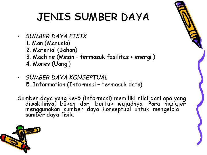 JENIS SUMBER DAYA • SUMBER DAYA FISIK 1. Man (Manusia) 2. Material (Bahan) 3.