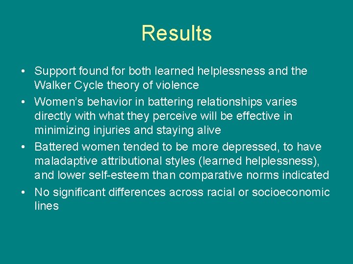 Results • Support found for both learned helplessness and the Walker Cycle theory of