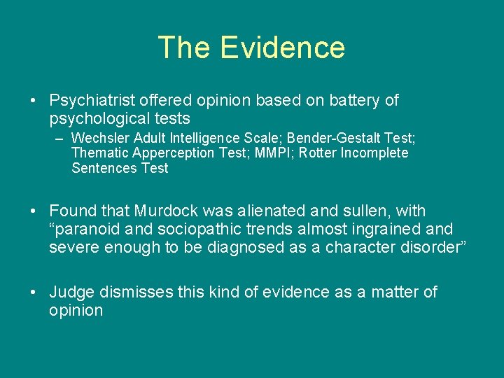 The Evidence • Psychiatrist offered opinion based on battery of psychological tests – Wechsler