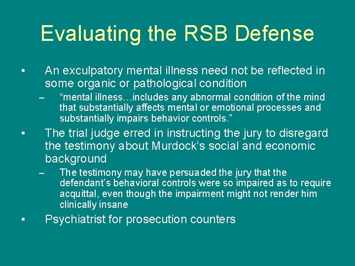 Evaluating the RSB Defense • An exculpatory mental illness need not be reflected in