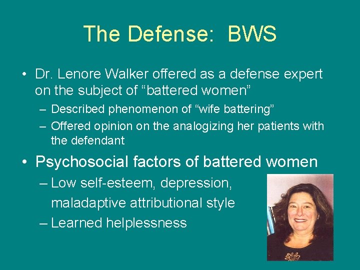 The Defense: BWS • Dr. Lenore Walker offered as a defense expert on the