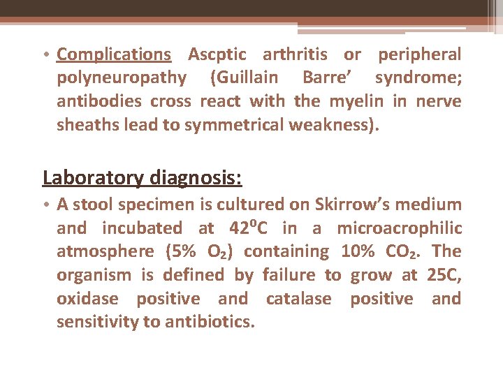  • Complications Ascptic arthritis or peripheral polyneuropathy (Guillain Barre’ syndrome; antibodies cross react