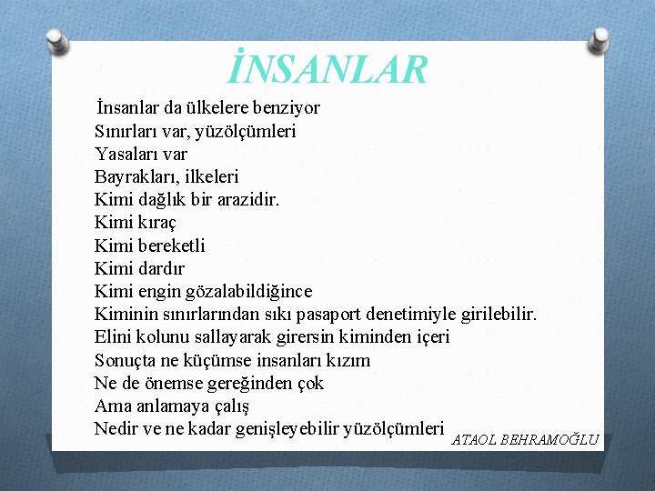 İNSANLAR İnsanlar da ülkelere benziyor Sınırları var, yüzölçümleri Yasaları var Bayrakları, ilkeleri Kimi dağlık