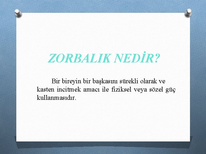 ZORBALIK NEDİR? Bir bireyin bir başkasını sürekli olarak ve kasten incitmek amacı ile fiziksel