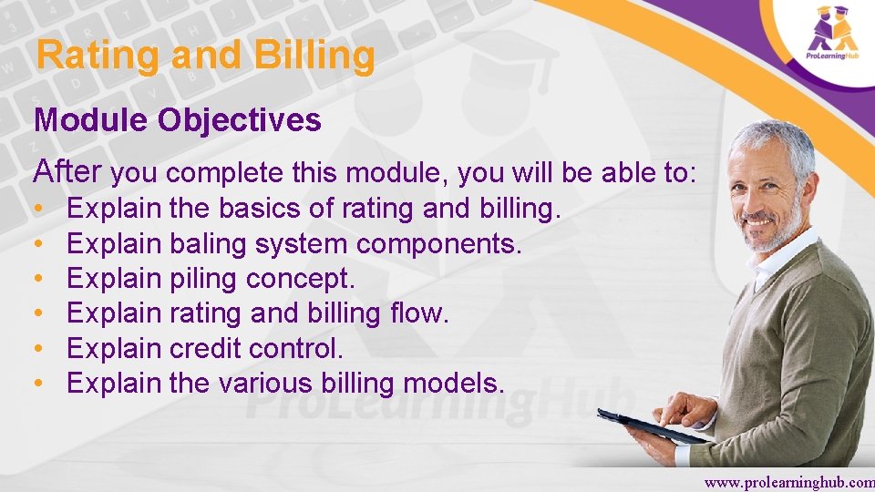 Rating and Billing Module Objectives After you complete this module, you will be able