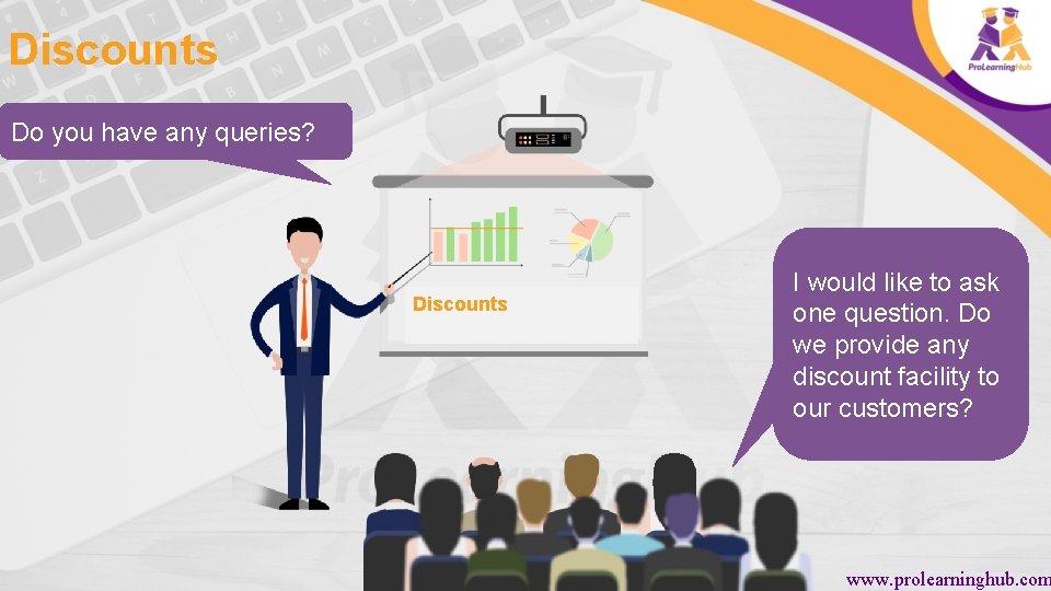 Discounts Do you have any queries? Discounts I would like to ask one question.