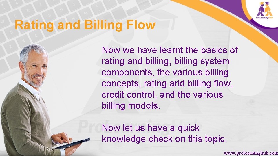 Rating and Billing Flow Now we have learnt the basics of rating and billing,