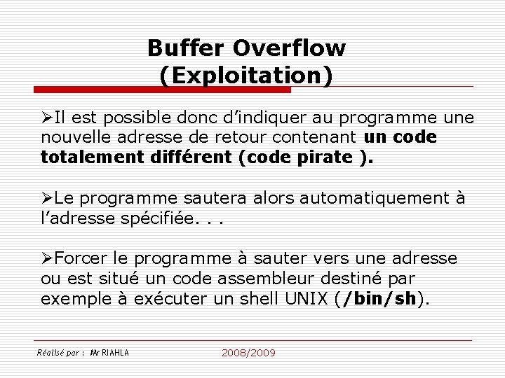 Buffer Overflow (Exploitation) ØIl est possible donc d’indiquer au programme une nouvelle adresse de