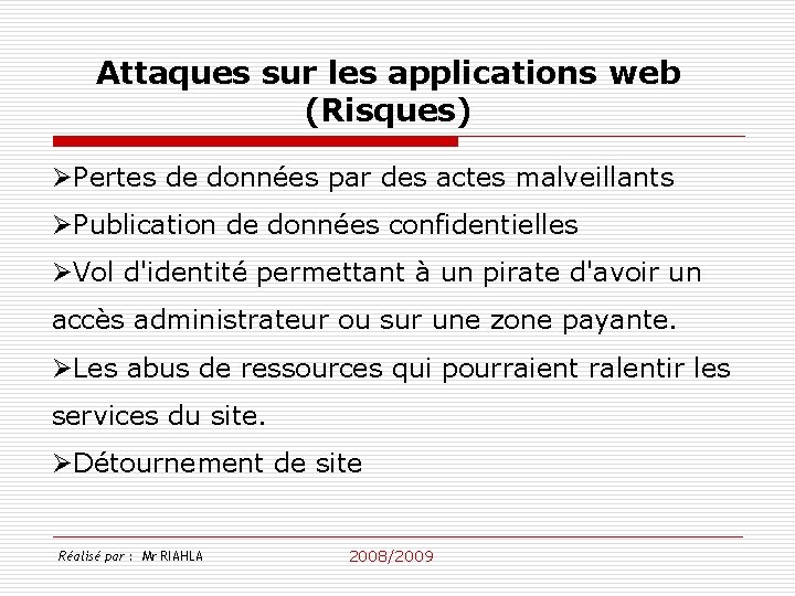 Attaques sur les applications web (Risques) ØPertes de données par des actes malveillants ØPublication