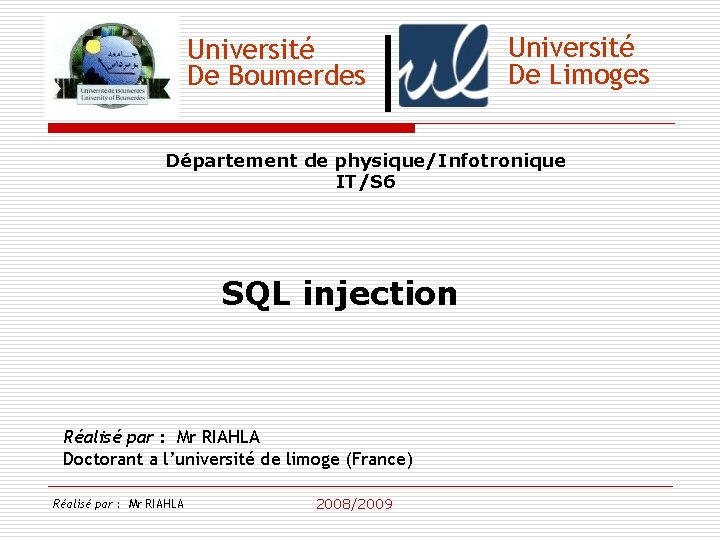 Université De Boumerdes Université De Limoges Département de physique/Infotronique IT/S 6 SQL injection Réalisé