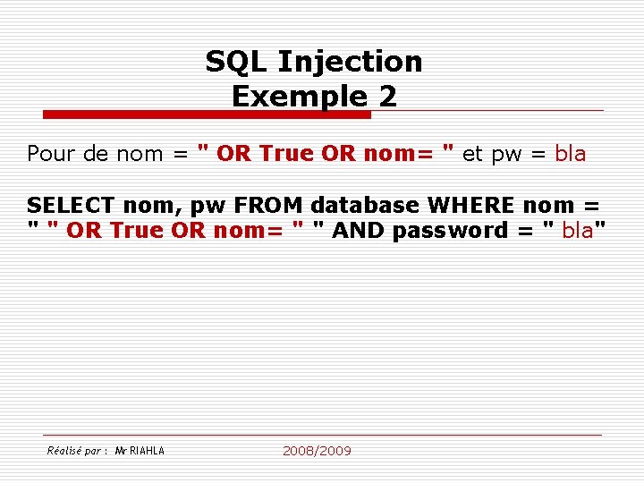 SQL Injection Exemple 2 Pour de nom = " OR True OR nom= "