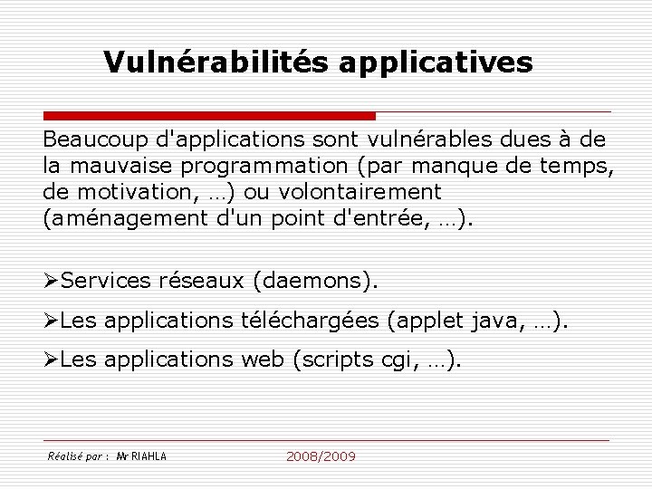 Vulnérabilités applicatives Beaucoup d'applications sont vulnérables dues à de la mauvaise programmation (par manque