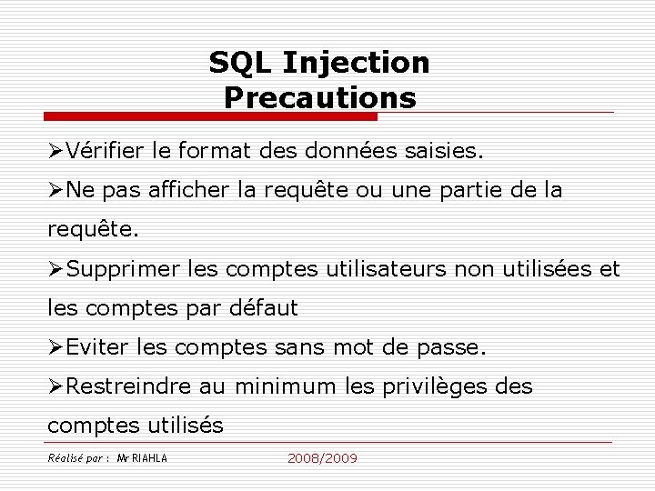 SQL Injection Precautions ØVérifier le format des données saisies. ØNe pas afficher la requête