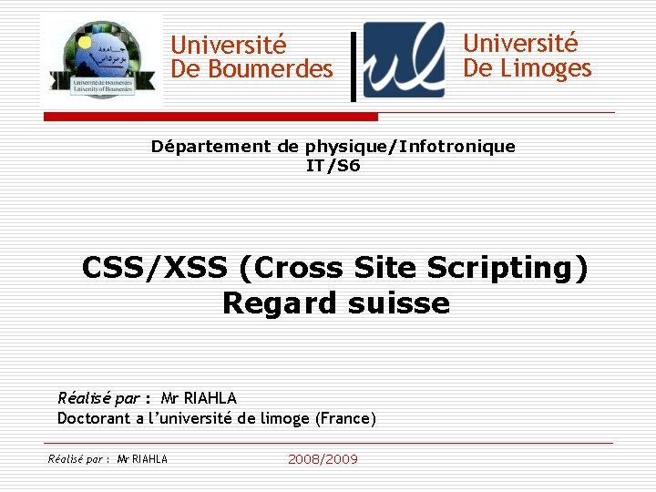 Université De Boumerdes Université De Limoges Département de physique/Infotronique IT/S 6 CSS/XSS (Cross Site