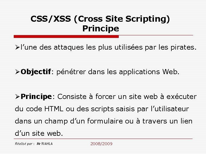CSS/XSS (Cross Site Scripting) Principe Øl’une des attaques les plus utilisées par les pirates.