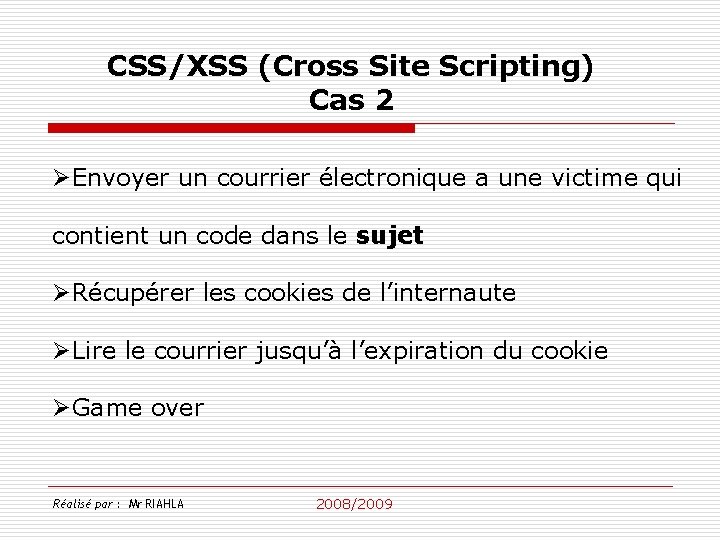 CSS/XSS (Cross Site Scripting) Cas 2 ØEnvoyer un courrier électronique a une victime qui