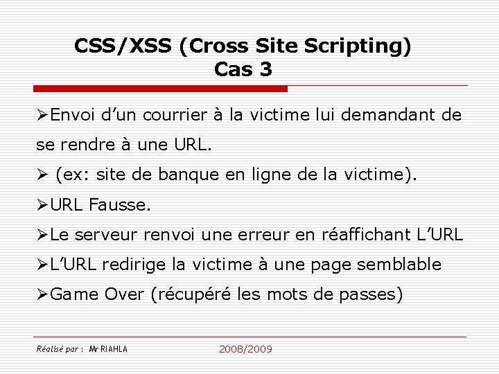 CSS/XSS (Cross Site Scripting) Cas 3 ØEnvoi d’un courrier à la victime lui demandant