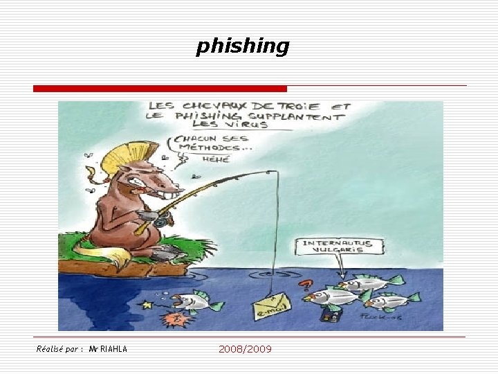 phishing Réalisé par : Mr RIAHLA 2008/2009 