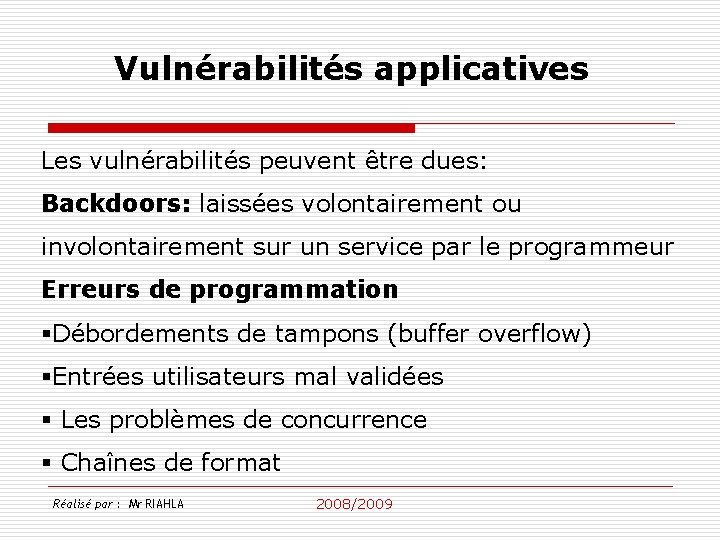 Vulnérabilités applicatives Les vulnérabilités peuvent être dues: Backdoors: laissées volontairement ou involontairement sur un