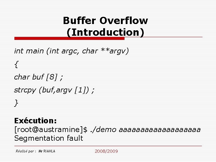 Buffer Overflow (Introduction) int main (int argc, char **argv) { char buf [8] ;