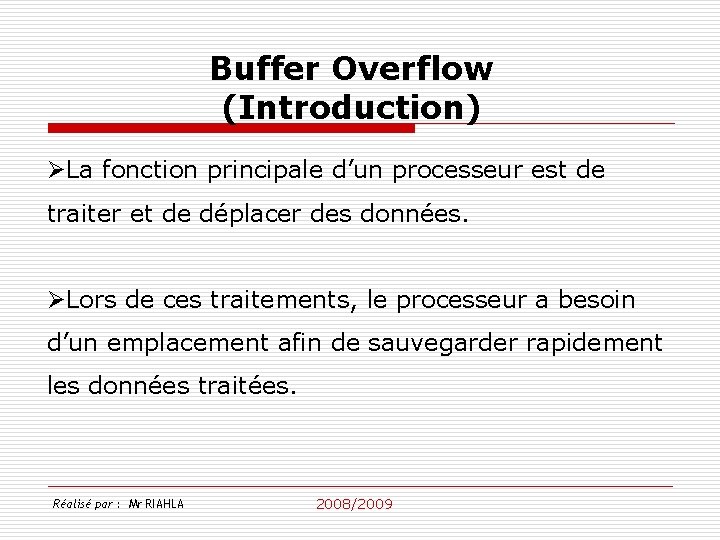 Buffer Overflow (Introduction) ØLa fonction principale d’un processeur est de traiter et de déplacer