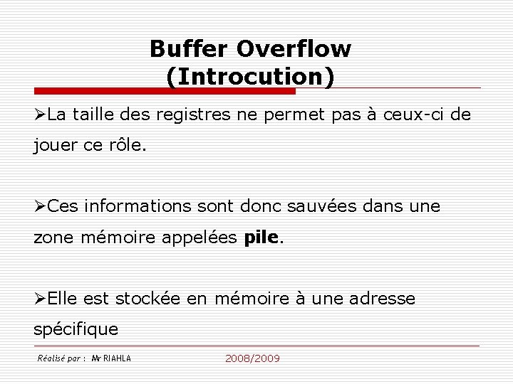 Buffer Overflow (Introcution) ØLa taille des registres ne permet pas à ceux-ci de jouer